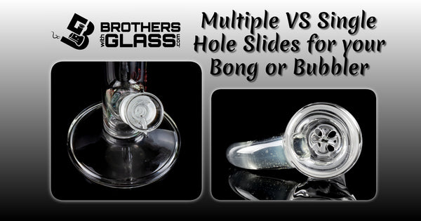 Multiple VS Single Hole Slides for your Bong or Bubbler