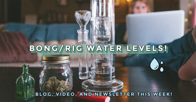 Water levels for bongs and rigs!