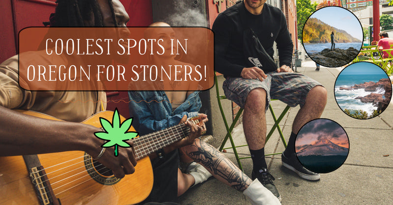 Coolest Spots in Oregon For Stoners!