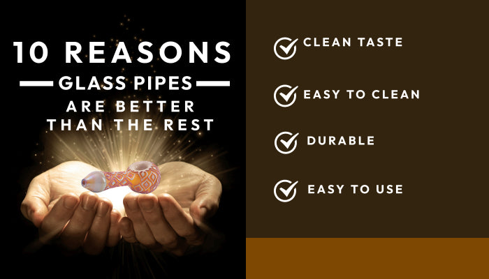 Ten reasons why smoking from glass pipes could be better than the rest
