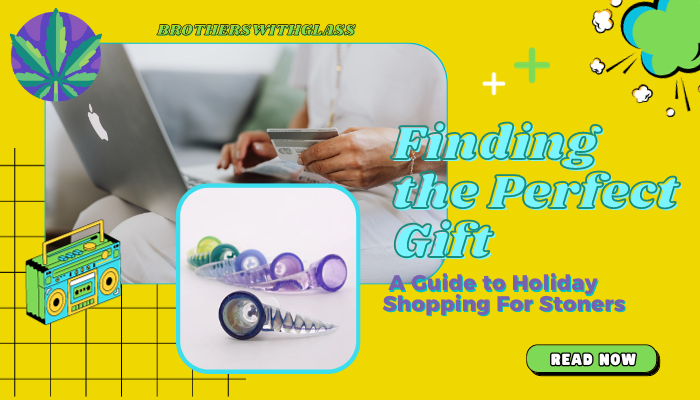 Finding the Perfect Gift: A Guide to Holiday Shopping For Stoners