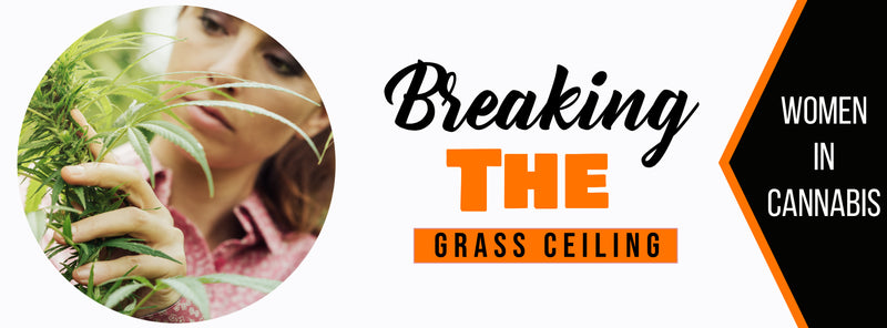 Breaking The Grass Ceiling - Women and Cannabis